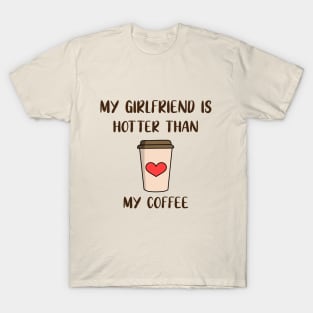 My Girlfriend Is Hotter Than My Coffee T-Shirt